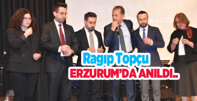 Ragıp Topçu Erzurum’da anıldı…