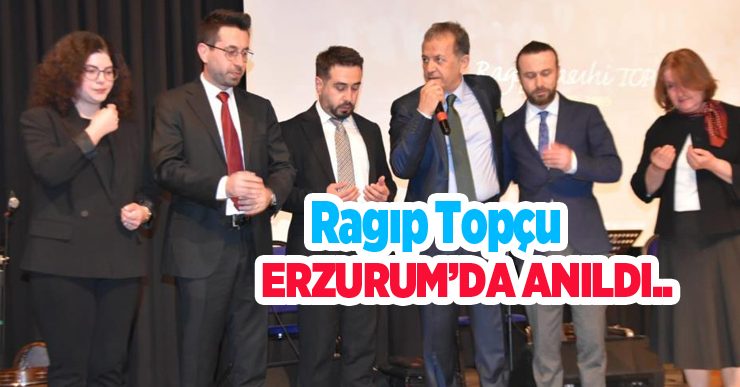 Ragıp Topçu Erzurum’da anıldı…