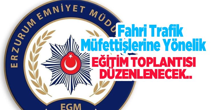 Fahri trafik müfettişlerine yönelik eğitim toplantısı düzenlenecek…