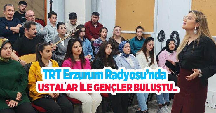 TRT Erzurum Radyosu’nda ustalar ile gençler buluştu..