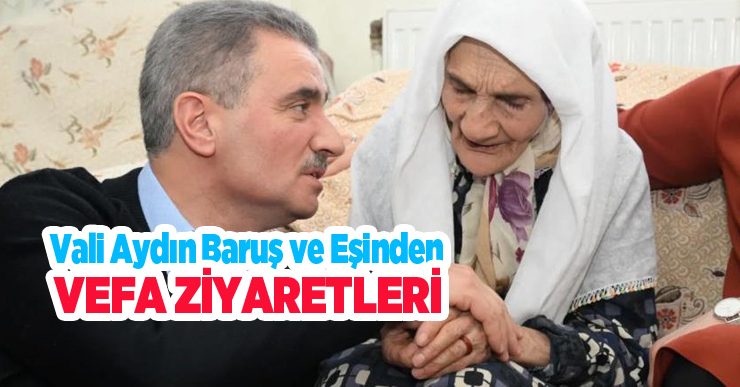 Vali Aydın Baruş ve eşinden vefa ziyaretleri..