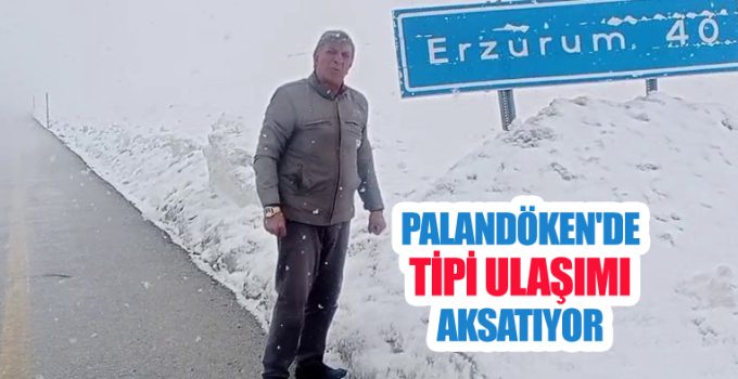Palandöken’de tipi ulaşımı aksatıyor
