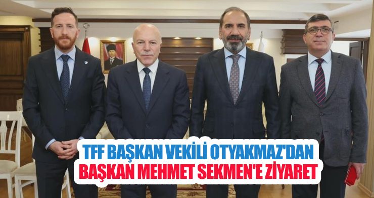 TFF Başkan Vekili Otyakmaz’dan Başkan Mehmet Sekmen’e ziyaret