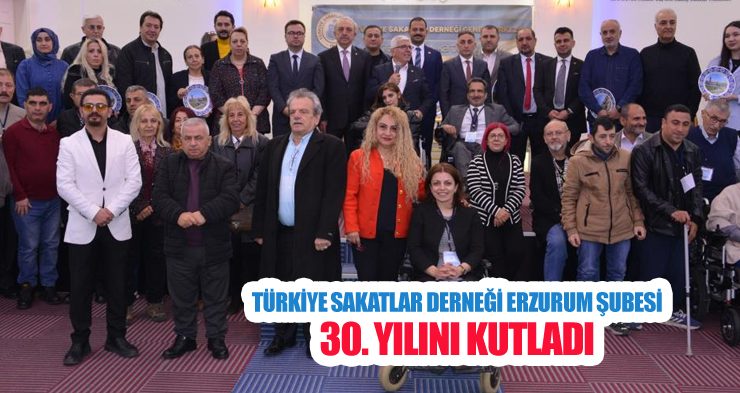 Türkiye Sakatlar Derneği Erzurum şubesi 30. yılını kutladı
