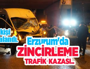 Erzurum’da zincirleme kaza: 5 yaralı!..