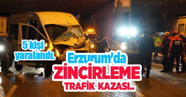 Erzurum’da zincirleme kaza: 5 yaralı!..
