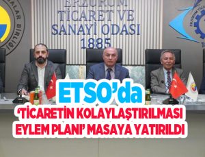 ETSO’da ‘Ticaretin Kolaylaştırılması Eylem Planı’ masaya yatırıldı
