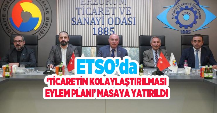 ETSO’da ‘Ticaretin Kolaylaştırılması Eylem Planı’ masaya yatırıldı