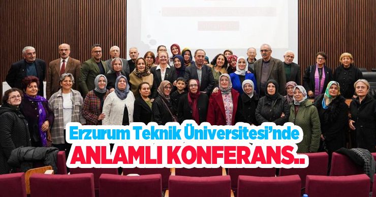 Erzurum Teknik Üniversitesi’nde anlamlı konferans…