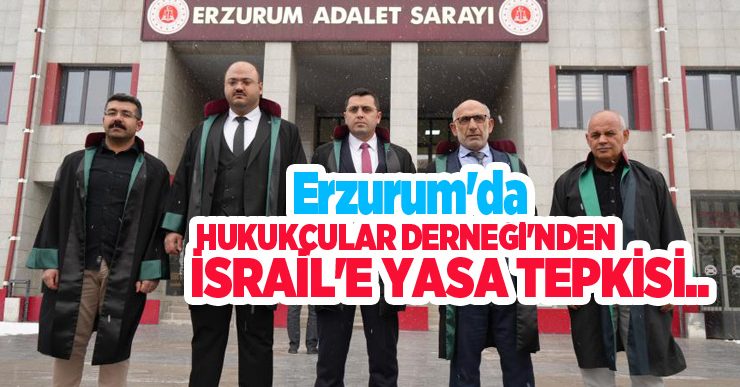 Erzurum’da Hukukçular Derneği’nden İsrail’e yasa tepkisi…