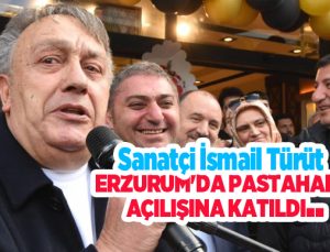 Sanatçi İsmail Türüt Erzurum’da pastahane açılışına katıldı…