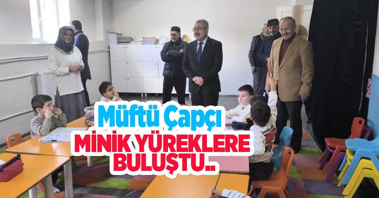 Müftü Çapçı minik yüreklere buluştu…