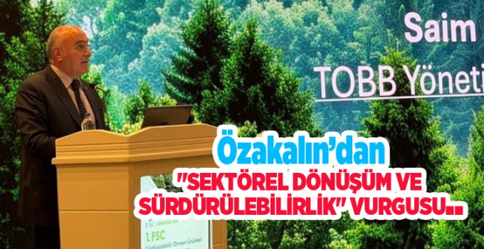 Özakalın’dan “Sektörel Dönüşüm ve Sürdürülebilirlik” vurgusu…