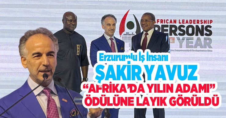 Şakir Yavuz “Afrika’da Yılın Adamı” Ödülüne Layık Görüldü…