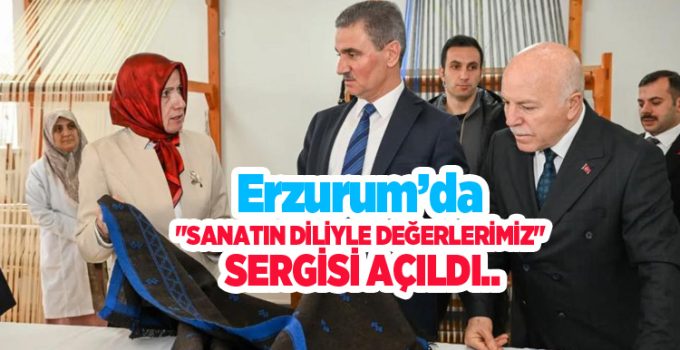Erzurum’da “Sanatın diliyle değerlerimiz” sergisi açıldı..