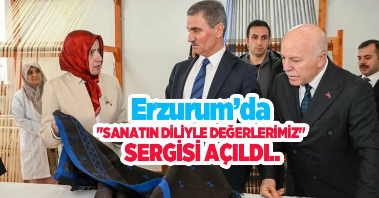 Erzurum’da “Sanatın diliyle değerlerimiz” sergisi açıldı..
