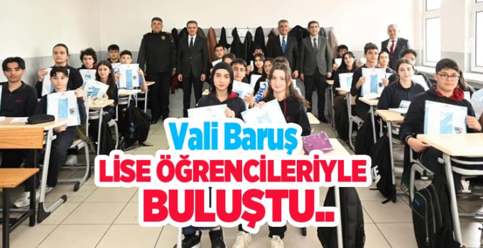 Vali Baruş, lise öğrencileriyle buluştu…