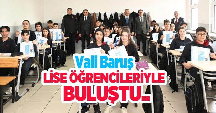 Vali Baruş, lise öğrencileriyle buluştu…