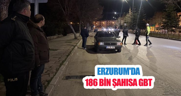 Erzurum’da 186 bin şahısa GBT