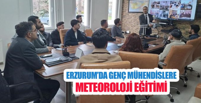 Erzurum’da genç mühendislere meteoroloji eğitimi