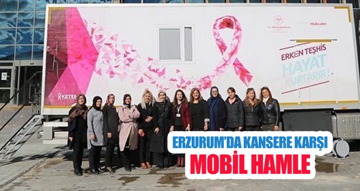 Erzurum’da kansere karşı mobil hamle