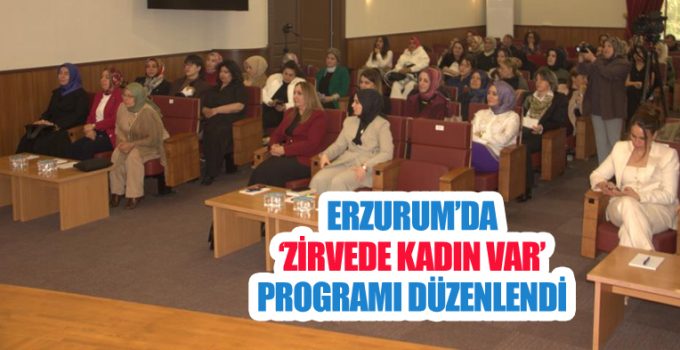 Erzurum’da ‘Zirvede kadın var’ programı düzenlendi