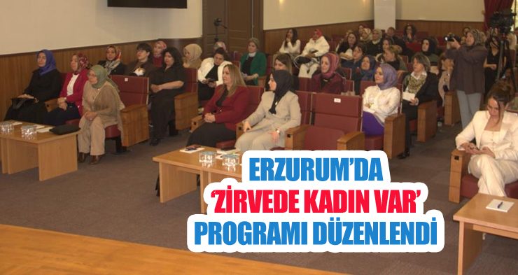 Erzurum’da ‘Zirvede kadın var’ programı düzenlendi