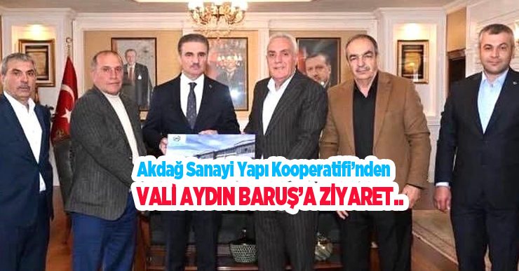 Akdağ Sanayi Yapı Kooperatifi’nden Vali Aydın Baruş’a ziyaret…