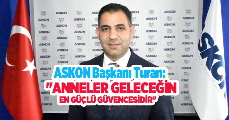 ASKON Başkanı Turan: ”Anneler geleceğin en güçlü güvencesidir”