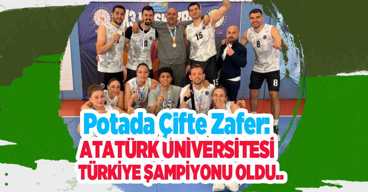 Potada çifte zafer: Atatürk Üniversitesi Türkiye şampiyonu oldu…