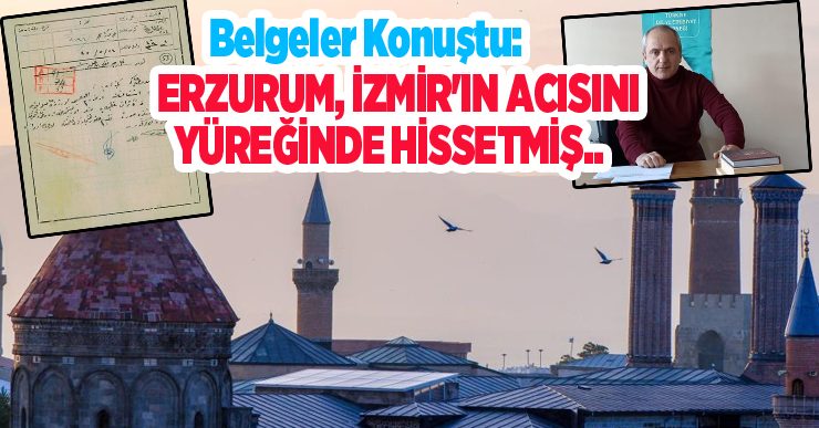 Belgeler konuştu: Erzurum, İzmir’in acısını yüreğinde hissetmiş