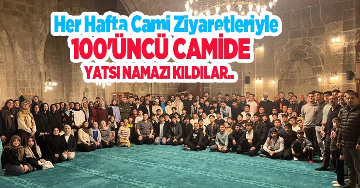 Her hafta cami ziyaretleriyle 100’üncü camide yatsı namazı kıldılar…