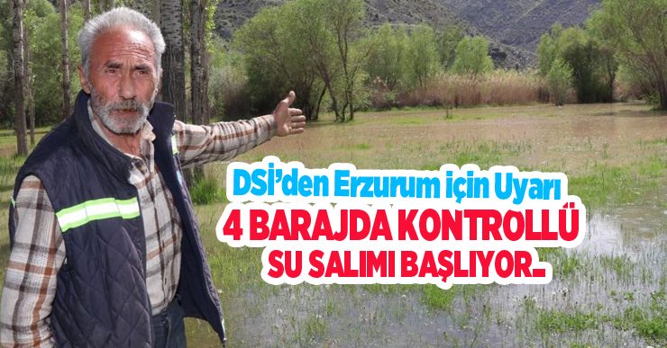 DSİ’den Erzurum için uyarı: 4 barajda kontrollü su salımı başlıyor…
