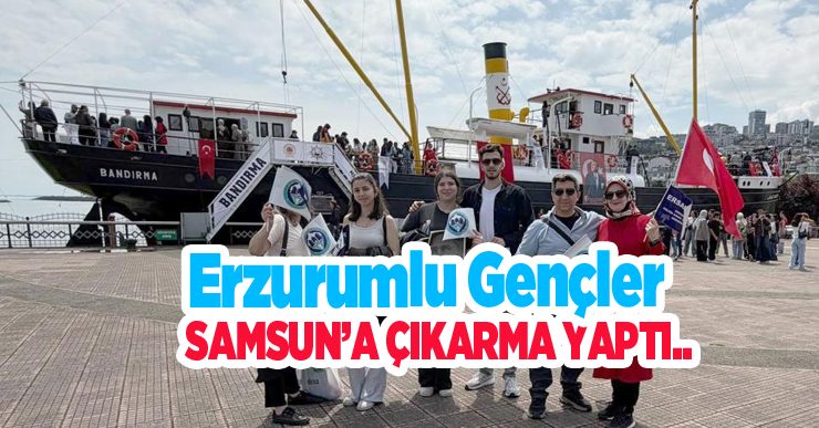 Erzurumlu gençler Samsun’a çıkarma yaptı..
