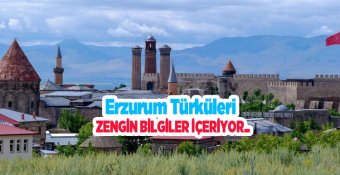 Erzurum türküleri zengin bilgiler içeriyor…