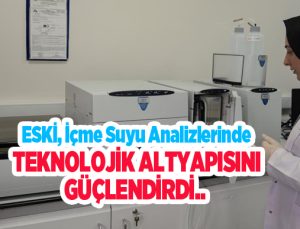 ESKİ, İÇME SUYU ANALİZLERİNDE TEKNOLOJİK ALTYAPISINI GÜÇLENDİRDİ…