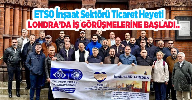 ETSO inşaat sektörü ticaret heyeti Londra’da iş görüşmelerine başladı..