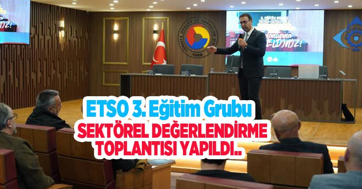 ETSO 3. eğitim grubu sektörel değerlendirme toplantısı yapıldı…