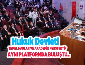 Hukuk devleti, temel haklar ve akademik perspektif aynı platformda buluştu…