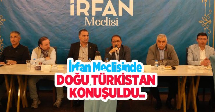 İrfan Meclisinde Doğu Türkistan konuşuldu…
