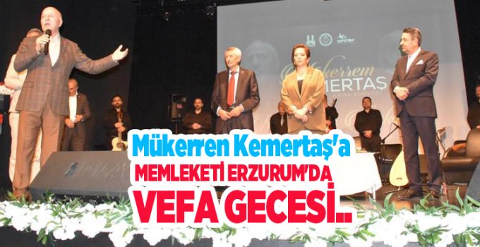 Mükerren Kemertaş’a memleketi Erzurum’da vefa gecesi..