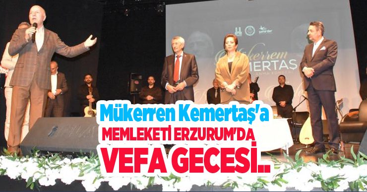 Mükerren Kemertaş’a memleketi Erzurum’da vefa gecesi..