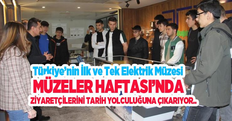Türkiye’nin ilk ve tek elektrik müzesi Müzeler Haftası’nda ziyaretçilerini tarih yolculuğuna çıkarıyor..