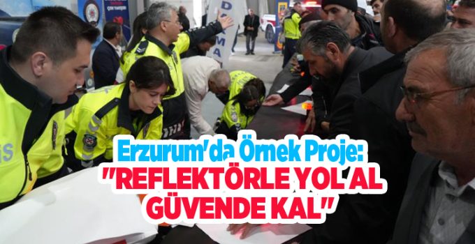 Erzurum’da örnek proje: “Reflektörle yol al güvende kal”