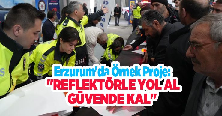 Erzurum’da örnek proje: “Reflektörle yol al güvende kal”