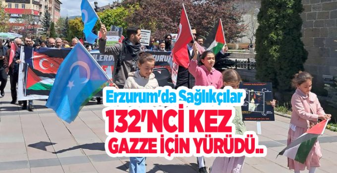 Erzurum’da sağlıkçılar 132’nci kez Gazze için yürüdü…