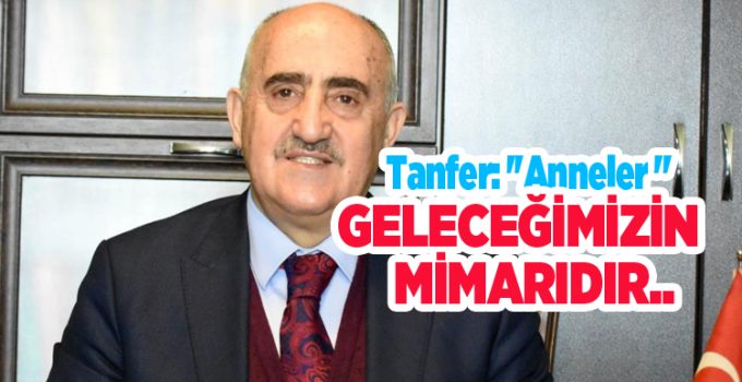 Tanfer: ”Anneler geleceğimizin mimarıdır”