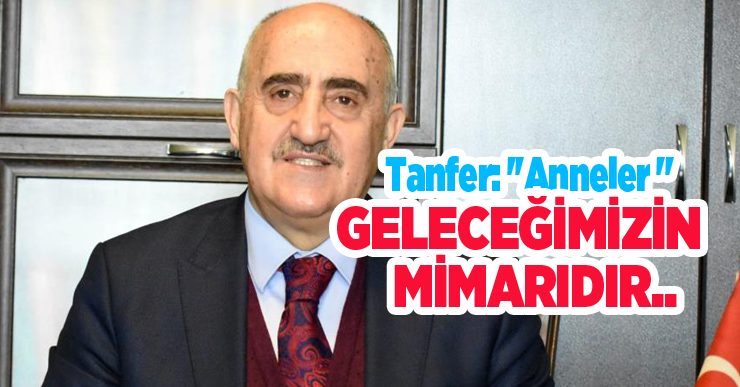 Tanfer: ”Anneler geleceğimizin mimarıdır”
