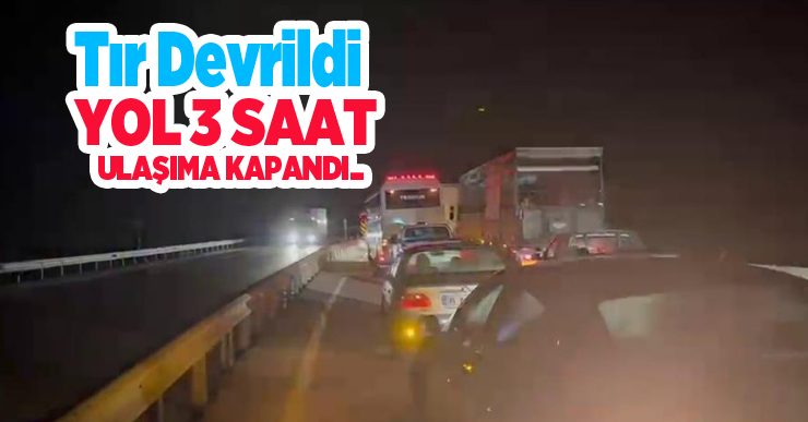 Tır devrildi, yol 3 saat ulaşıma kapandı…