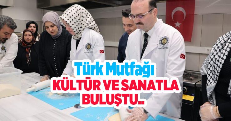 Türk mutfağı, kültür ve sanatla buluştu…